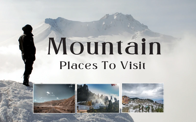 Best Mountain Places In India For a Perfect Vacation