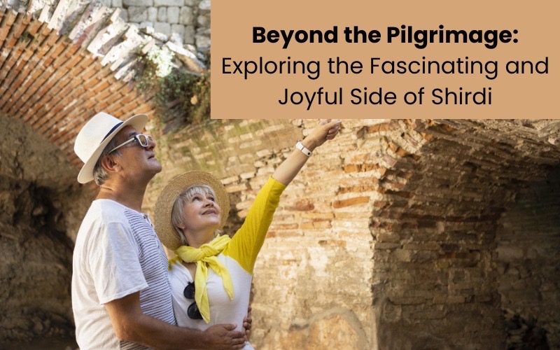 Beyond the Pilgrimage: Exploring the Fascinating Side of Shirdi