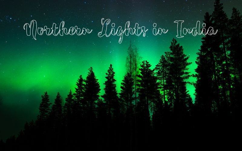 Discover Amazing Northern Lights in India