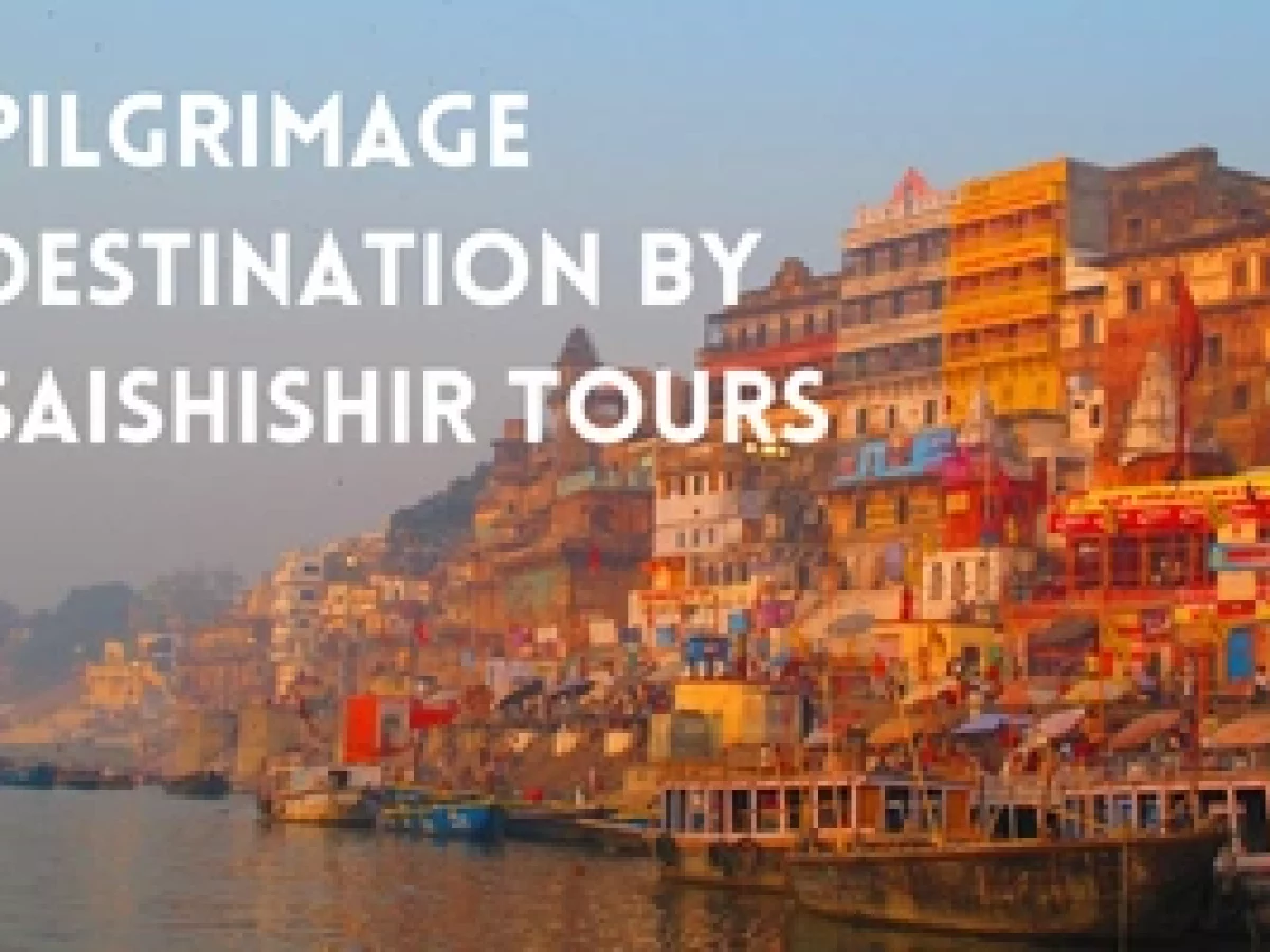 Best Pilgrimage Destination in India by Saishishir Tours