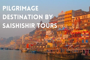 Best Pilgrimage Destination in India by Saishishir Tours