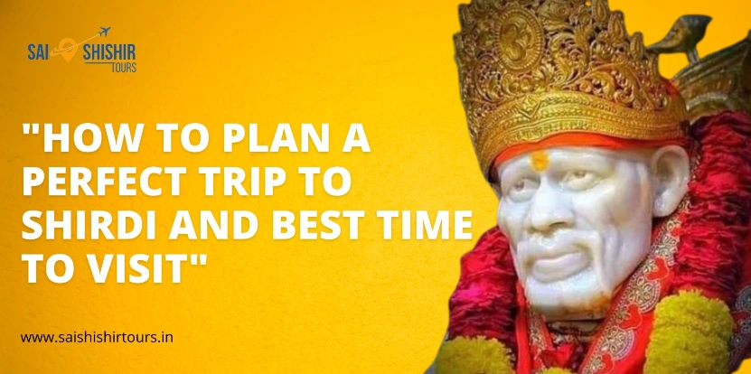 How to plan a perfect trip to Shirdi and Best time to visit