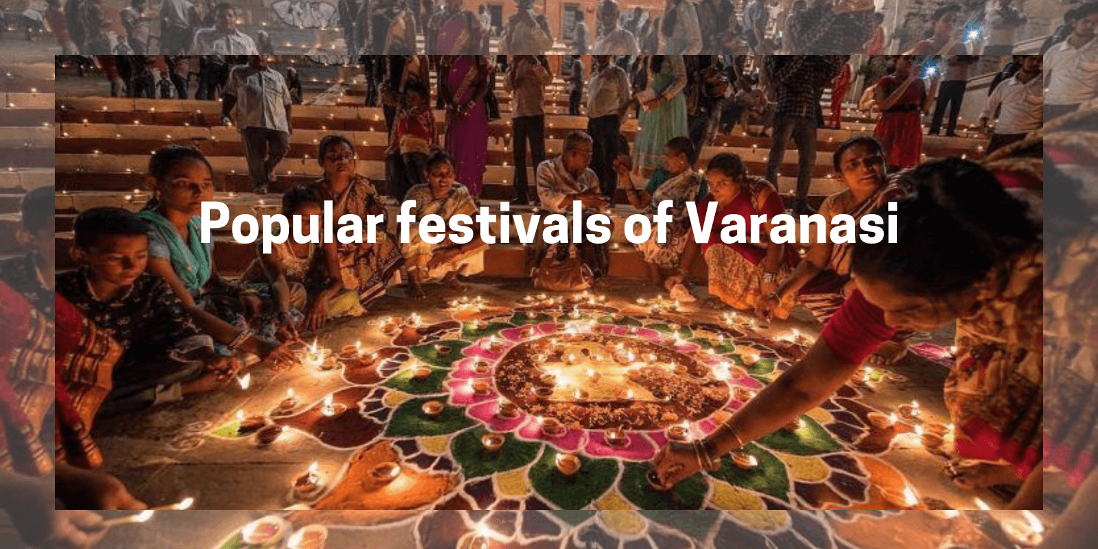 Popular Festivals Celebrated in Varanasi