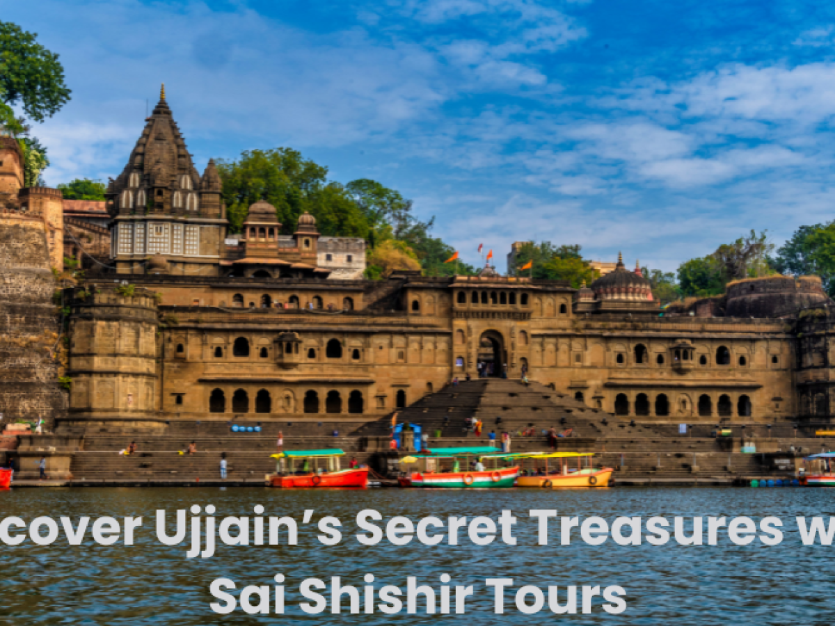 Uncover Ujjain’s Secret Treasures with Sai Shishir Tours