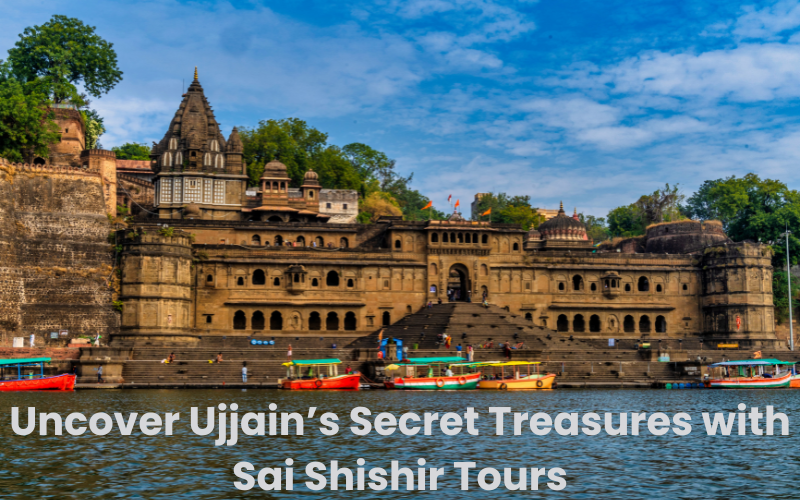 Uncover Ujjain’s Secret Treasures with Sai Shishir Tours