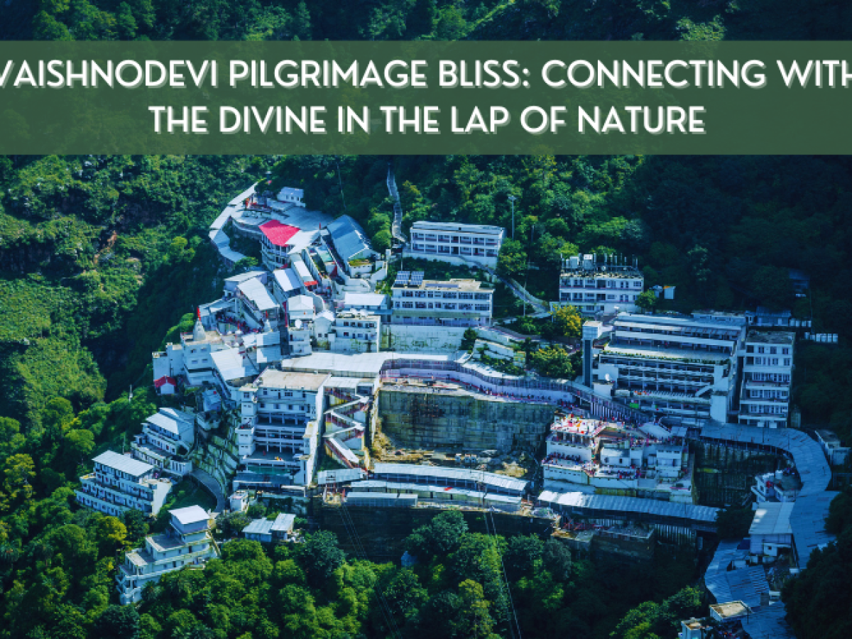 Vaishnodevi Pilgrimage Bliss: Connecting with the Divine in the Lap of Nature