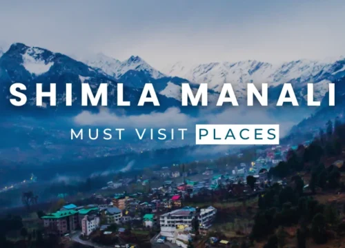 Must-Visit Places in Shimla and Manali